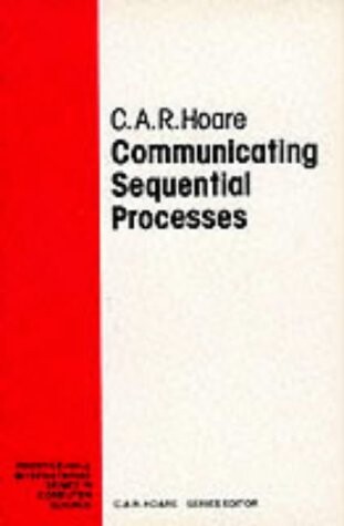 Communicating Sequential Processes (Prentice-Hall International Series in Computer Science)