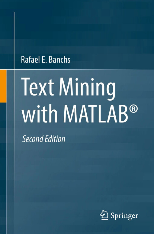 Text Mining with MATLAB® / by Rafael E. Banchs