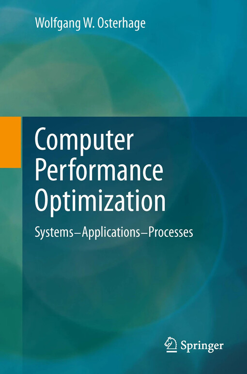 Computer Performance Optimization : Systems - Applications - Processes / by Wolfgang W. Osterhage