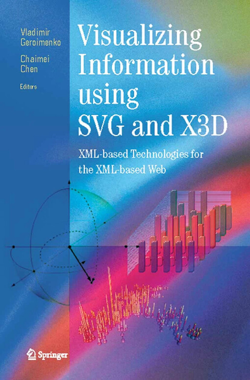 Visualizing Information Using SVG and X3D / edited by Vladimir Geroimenko, Chaomei Chen