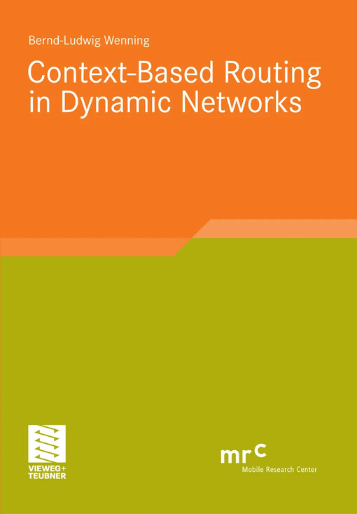 Context-Based Routing in Dynamic Networks / by Bernd-Ludwig Wenning