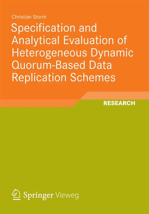 Specification and Analytical Evaluation of Heterogeneous Dynamic Quorum-Based Data Replication Schemes / by Christian Storm