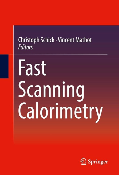 Fast scanning calorimetry / Christoph Schick, Vincent Mathot, editors