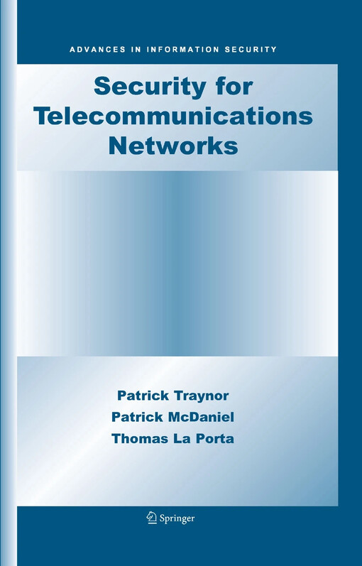 Security for Telecommunications Networks / by Patrick Traynor, Patrick McDaniel, Thomas La Porta