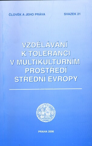 Vzdělávání k toleranci v multikulturním prostředí střední Evropy =Tolerance in multicultural society of Central Europe