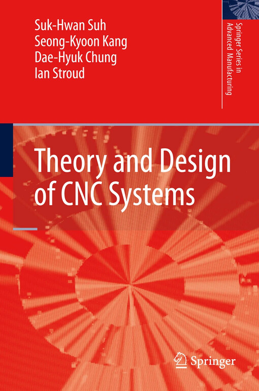 Theory and design of CNC systems Suk-Hwan Suh ... [et al.]