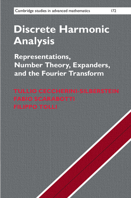Discrete harmonic analysis : representations, number theory, expanders, and the Fourier transform / Tullio Ceccherini-Silberstein, Fabio Scarabotti, Filippo Tolli