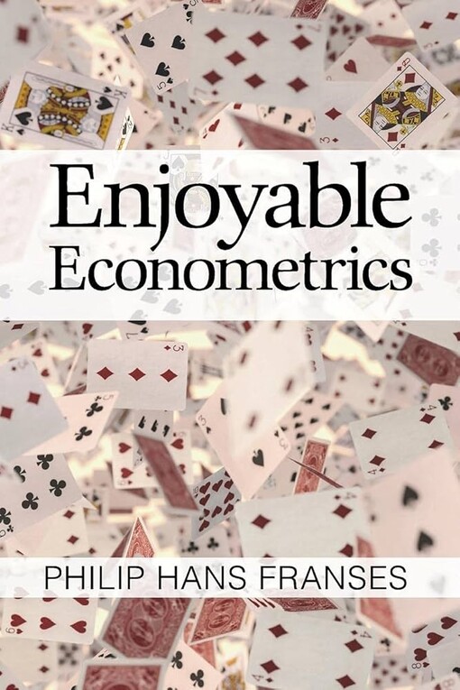 Enjoyable econometrics / Philip Hans Franses