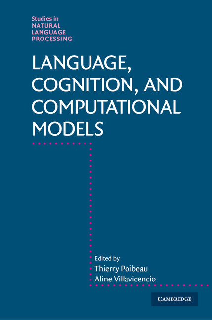 Language, cognition, and computational models / edited by Thierry Poibeau, Aline Villavicencio
