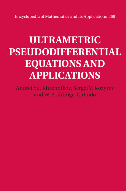 Ultrametric pseudodifferential equations and applications / Andrei Yu. Khrennikov, Sergei V. Kozyrev, W.A. Zúñiga-Galindo