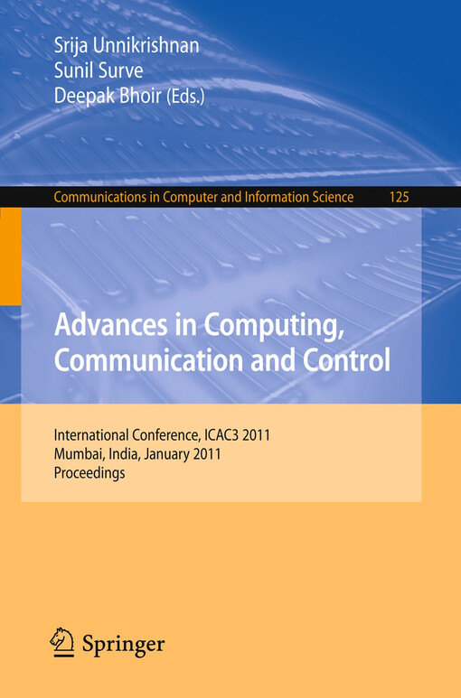 Advances in Computing, Communication and Control : International Conference, ICAC3 2011, Mumbai, India, January 28-29, 2011. Proceedings / edited by Srija Unnikrishnan, Sunil Surve, Deepak Bhoir