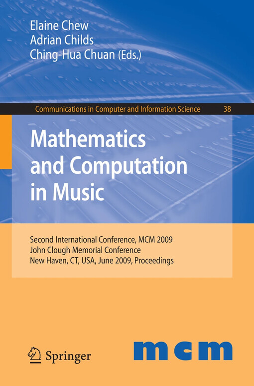 Mathematics and Computation in Music : Second International Conference, MCM 2009, New Haven, CT, USA, June 19-22, 2009. Proceedings / edited by Elaine Chew, Adrian Childs, Ching-Hua Chuan