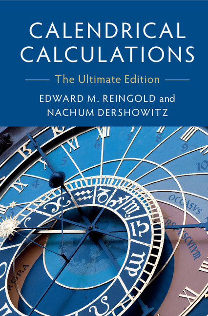 Calendrical calculations : the ultimate edition / Edward M. Reingold, Nachum Dershowitz