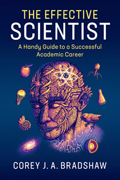 The effective scientist : a handy guide to a successful academic career / Corey J. A. Bradshaw ; with illustrations by René Campbell