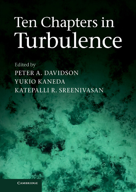 Ten chapters in turbulence / edited by Peter A. Davidson, Yukio Kaneda, Katepalli R. Sreenivasan