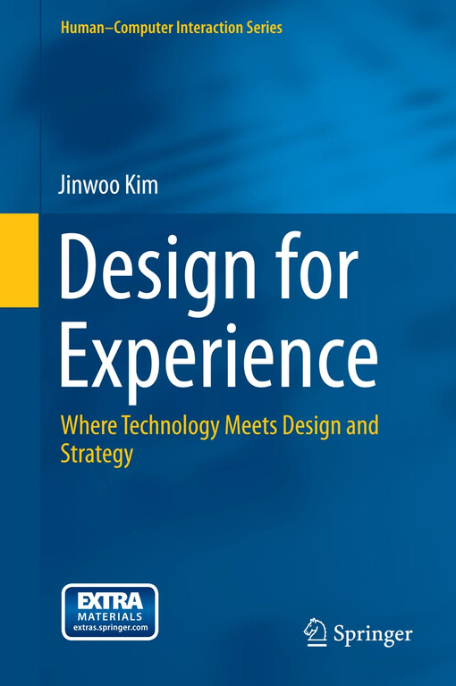 Design for Experience : Where Technology Meets Design and Strategy / by Jinwoo Kim