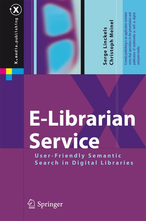 E-Librarian Service : User-Friendly Semantic Search in Digital Libraries / by Serge Linckels, Christoph Meinel