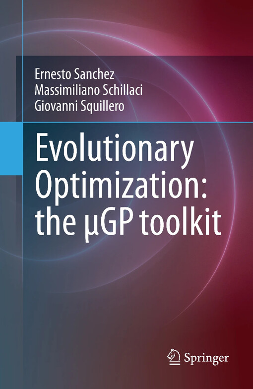 Evolutionary Optimization: the µGP toolkit / by Ernesto Sanchez, Massimiliano Schillaci, Giovanni Squillero