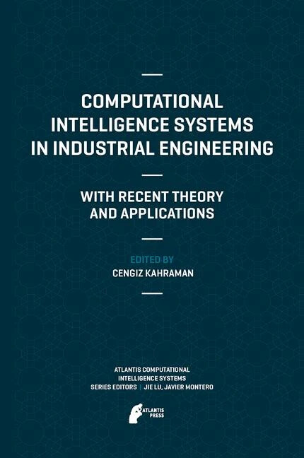 Computational Intelligence Systems in Industrial Engineering : With Recent Theory and Applications / edited by Cengiz Kahraman