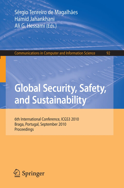 Global Security, Safety, and Sustainability : 6th International Conference, ICGS3 2010, Braga, Portugal, September 1-3, 2010. Proceedings / edited by Sergio Tenreiro de Magalhaes, Hamid Jahankhani, Ali G. Hessami