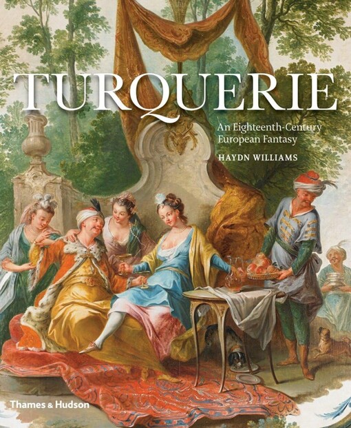  Turquerie : an eighteenth-century European fantasy