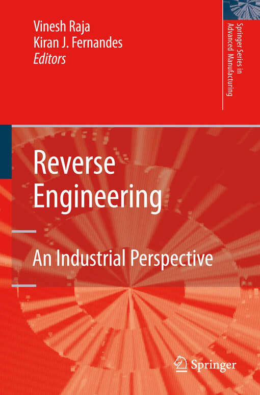 Reverse engineering an industrial perspective / Vinesh Raja and Kiran J. Fernandes (eds.)
