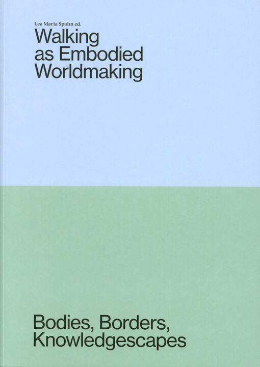 Walking as embodied worldmaking : bodies, borders, knowledgescapes