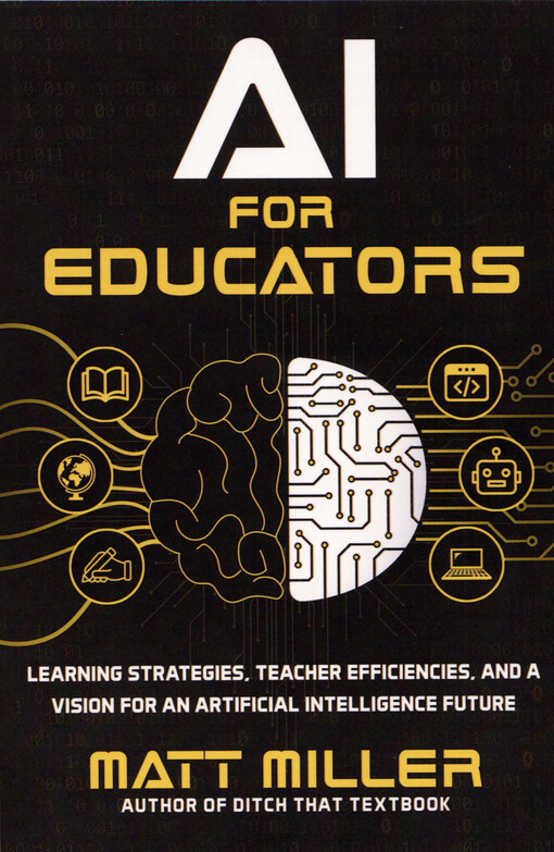 AI for educators : learning strategies, teacher efficiencies, and a vision for an artificial intelligence future
