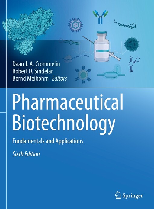 Pharmaceutical biotechnology : fundamentals and applications / edited by Daan J.A. Crommelin, Robert D. Sindelar, Bernd Meibohm
