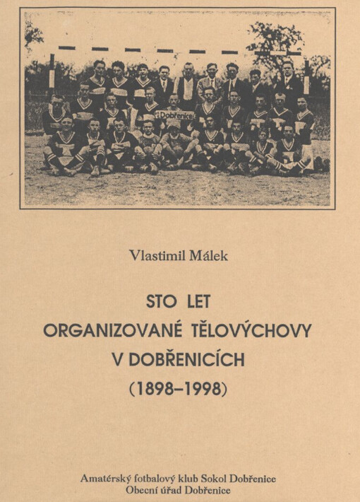 Sto let organizované tělovýchovy v Dobřenicích :(1898-1998)
