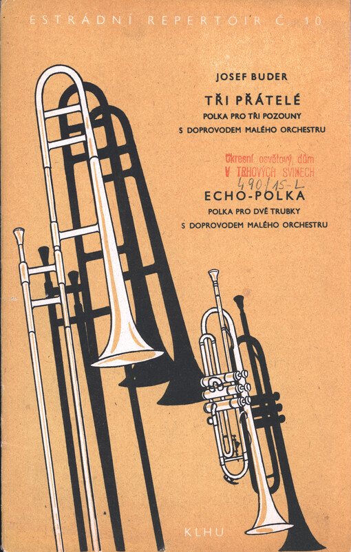 Tři přátelé : polka pro tři pozouny s doprovodem malého orchestru ; Echo-polka : polka pro dvě trubky s doprovodem malého orchestru