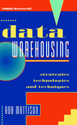 Data warehousing : Strategies, technologies, and techniques