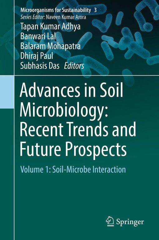 Advances in soil microbiology : recent trends and future prospects. Tapan Kumar Adhya, Bibhuti Bhusan Mishra, K. Annapurna, Deepak Kumar Verma, Upendra Kumar editors