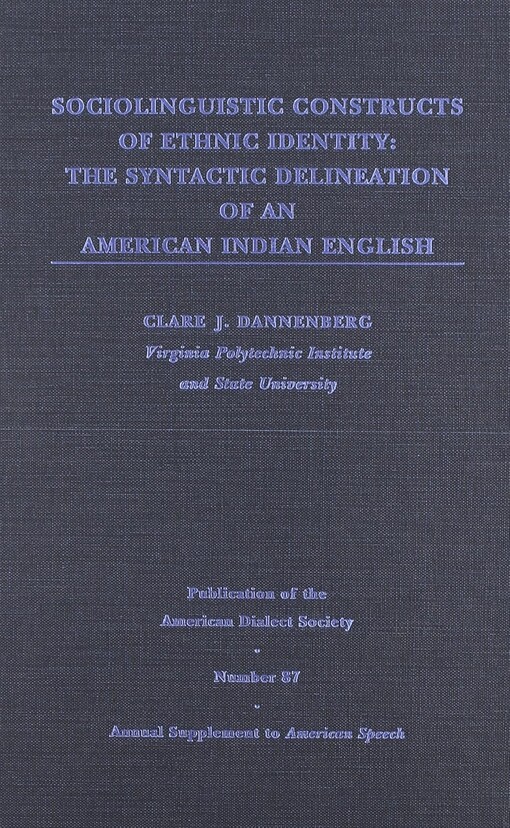 Sociolinguistic Constructs of Ethnic Identity: The Syntactic Delineation of an American Indian English (Publication of the American Dialect Society, No. 87)