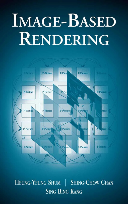 Image-Based Rendering / by Heung-Yeung Shum, Shing-Chow Chan, Sing Bing Kang