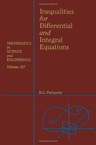 Inequalities for Differential and Integral Equations, Volume 197 (Mathematics in Science and Engineering)