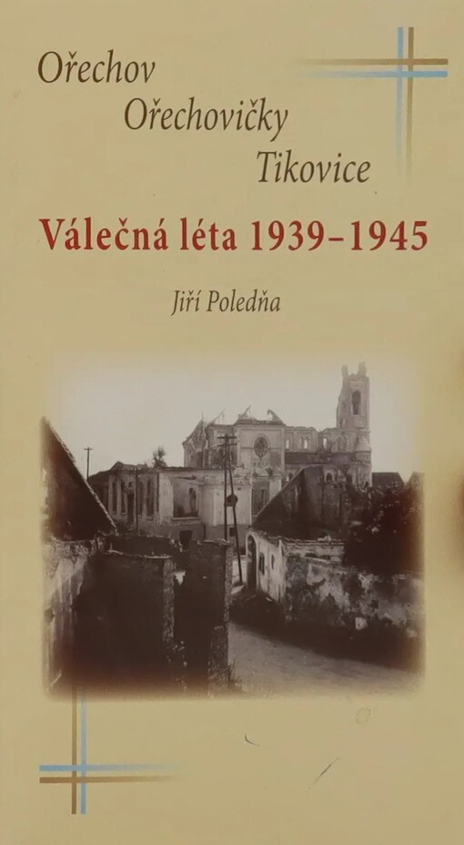 Ořechov, Ořechovičky, Tikovice :válečná léta 1939-1945