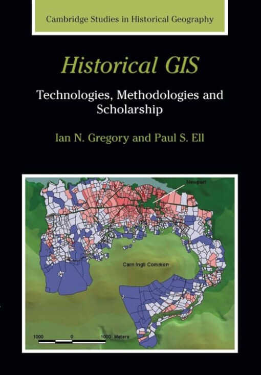 Historical GIS :technologies, methodologies and scholarship