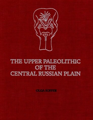 The Upper Paleolithic of the Central Russian Plain (Studies in Archaeology)