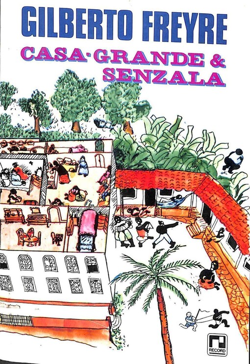 Casa-grande e Senzala :formaçao da família brasileira sob o regime da economia patriarcal