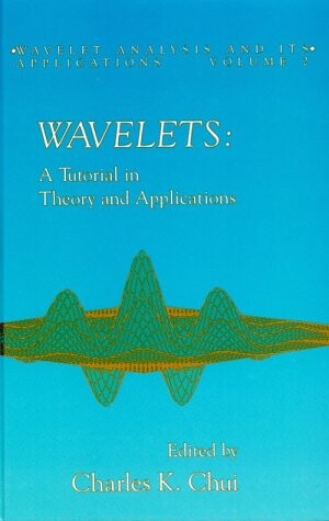 Wavelets, Volume 2: A Tutorial in Theory and Applications (Wavelet Analysis and Its Applications)