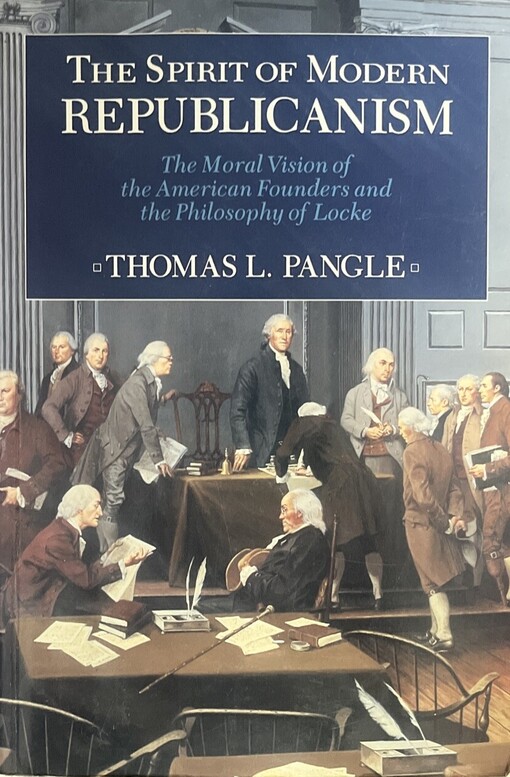 The spirit of modern republicanism :the moral vision of the American founders and the philosophy of Locke