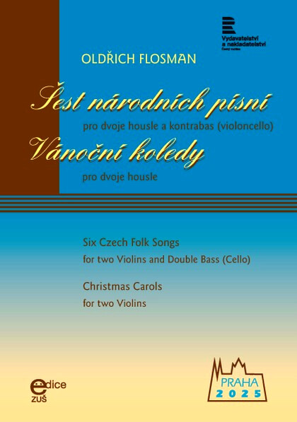 Šest národních písní : pro dvoje housle a kontrabas (nebo violoncello) : 1991 : partitura  = Six czech folk songs : for two violins and contrabass (or cello) = Vánoční  koledy : pro dvoje housle : 1190 : partitura