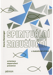 Spirituální zneužívání v katolické církvi : orientace, doporučení, prevence  (odkaz v elektronickém katalogu)