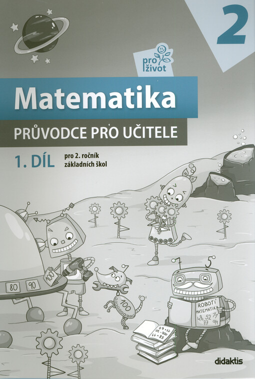 Matematika pro život 2 : pro 2. ročník základních škol. 1. díl, Průvodce pro učitele