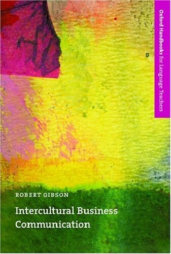 Oxford Handbooks for Language Teachers Intercultural Business Communication - Gibson, Robert