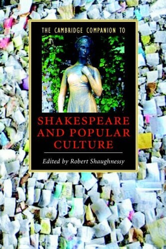 The Cambridge companion to Shakespeare and popular culture