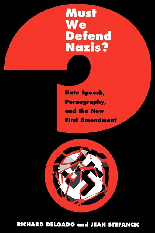 Must We Defend Nazis?: Hate Speech, Pornography, and the New First Amendment