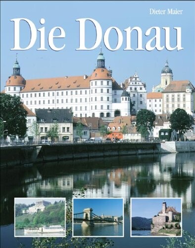 Die Donau :Natur, Kultur, Land und Leute