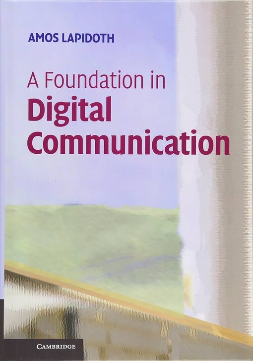 A foundation in digital communication / Amos Lapidoth
